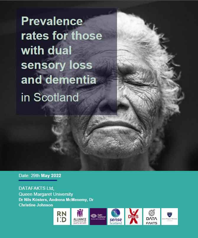 The first page of the prevalence rates for those with dual sensory loss and dementia in Scotland report. An older woman with her eyes closed and the text prevalence rates for those with dual sensory loss and dementia in Scotland Under it the logos of deafblind Scotland, RNID, Sight Scotland, Sense Scotland and the Health and Social Care Alliance. Above it the Logos of Queen Margaret University and Datafakts.